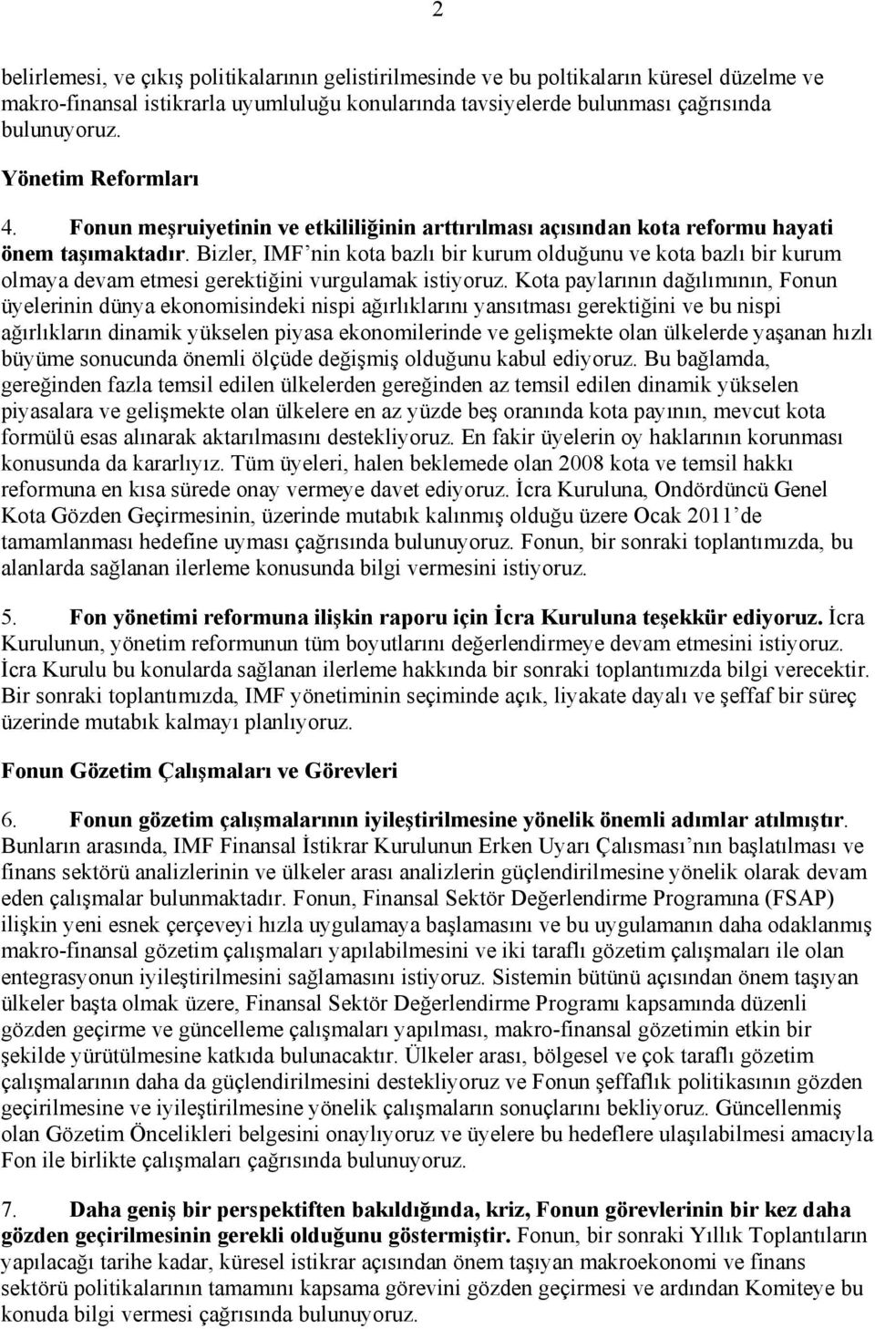 Bizler, IMF nin kota bazlı bir kurum olduğunu ve kota bazlı bir kurum olmaya devam etmesi gerektiğini vurgulamak istiyoruz.