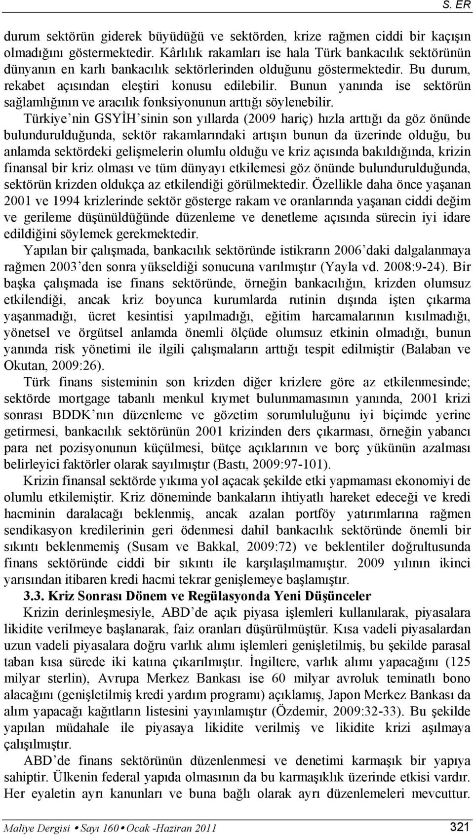 Bunun yanında ise sektörün sağlamlığının ve aracılık fonksiyonunun arttığı söylenebilir.