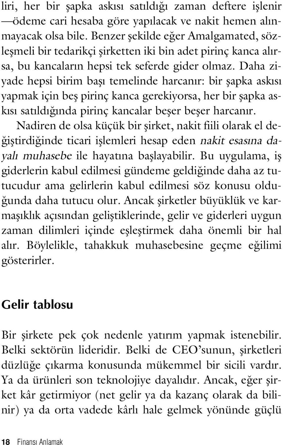 Daha ziyade hepsi birim bafl temelinde harcan r: bir flapka ask s yapmak için befl pirinç kanca gerekiyorsa, her bir flapka ask s sat ld nda pirinç kancalar befler befler harcan r.