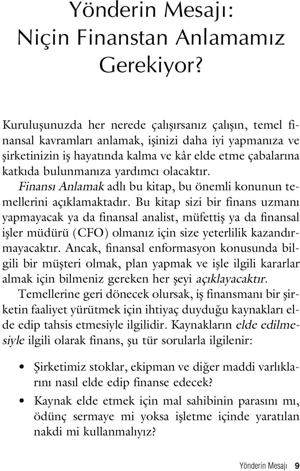 yard mc olacakt r. Finans Anlamak adl bu kitap, bu önemli konunun temellerini aç klamaktad r.