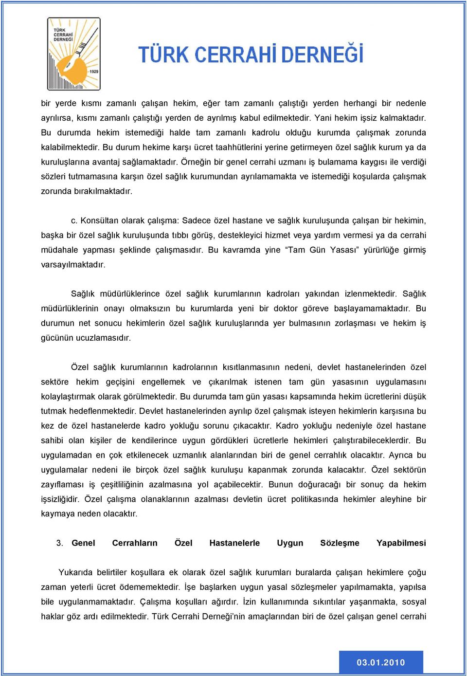 Bu durum hekime karşı ücret taahhütlerini yerine getirmeyen özel sağlık kurum ya da kuruluşlarına avantaj sağlamaktadır.