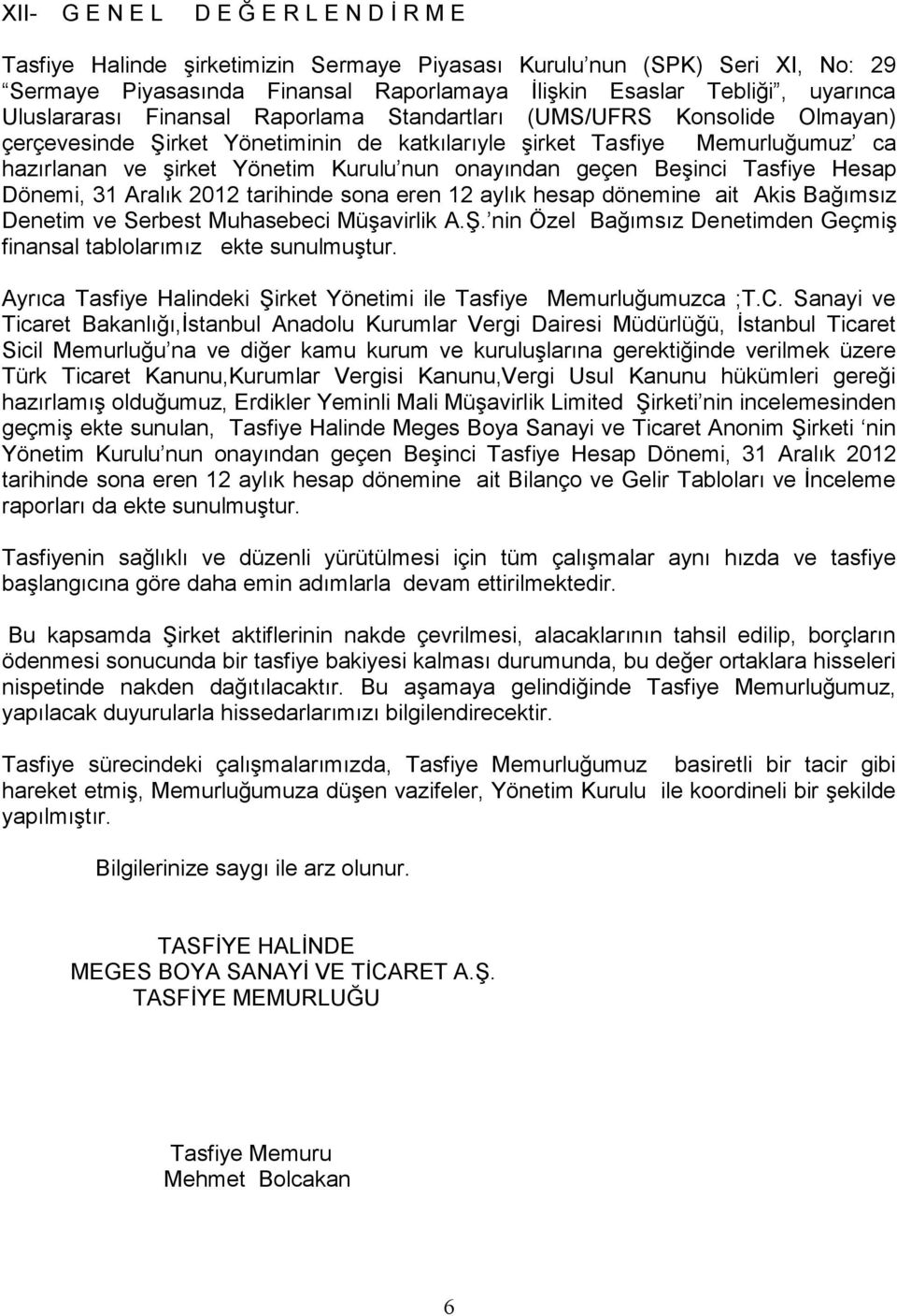 onayından geçen Beşinci Tasfiye Hesap Dönemi, 31 Aralık 2012 tarihinde sona eren 12 aylık hesap dönemine ait Akis Bağımsız Denetim ve Serbest Muhasebeci Müşavirlik A.Ş.