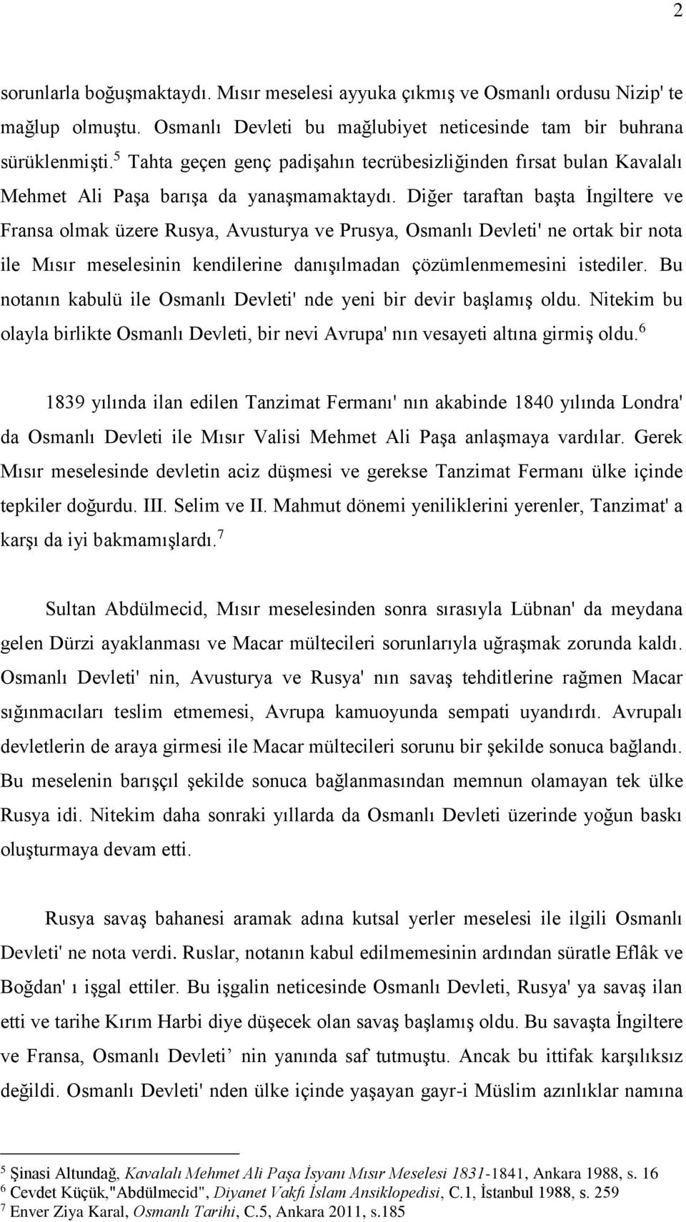 Diğer taraftan başta İngiltere ve Fransa olmak üzere Rusya, Avusturya ve Prusya, Osmanlı Devleti' ne ortak bir nota ile Mısır meselesinin kendilerine danışılmadan çözümlenmemesini istediler.