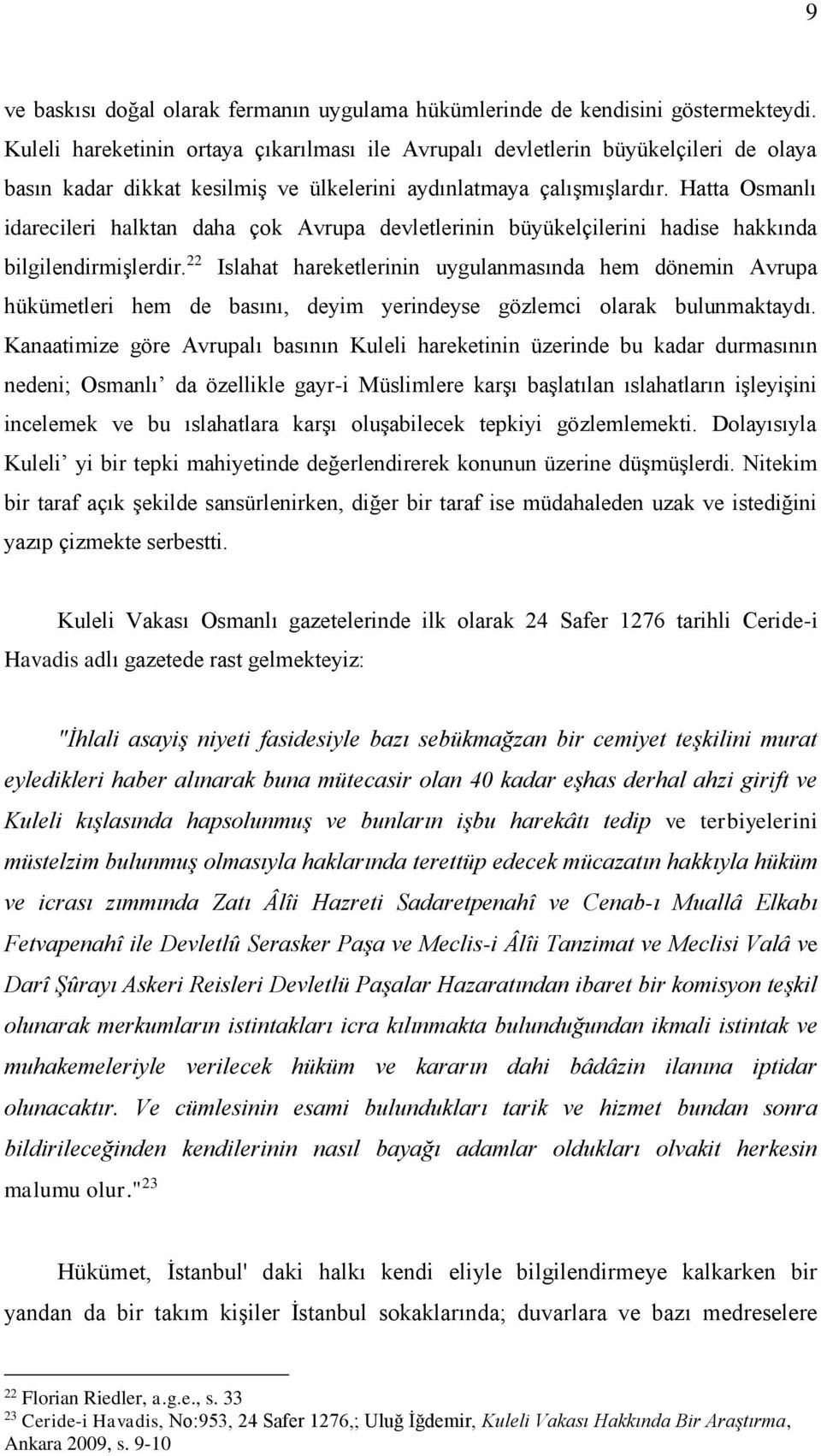 Hatta Osmanlı idarecileri halktan daha çok Avrupa devletlerinin büyükelçilerini hadise hakkında bilgilendirmişlerdir.