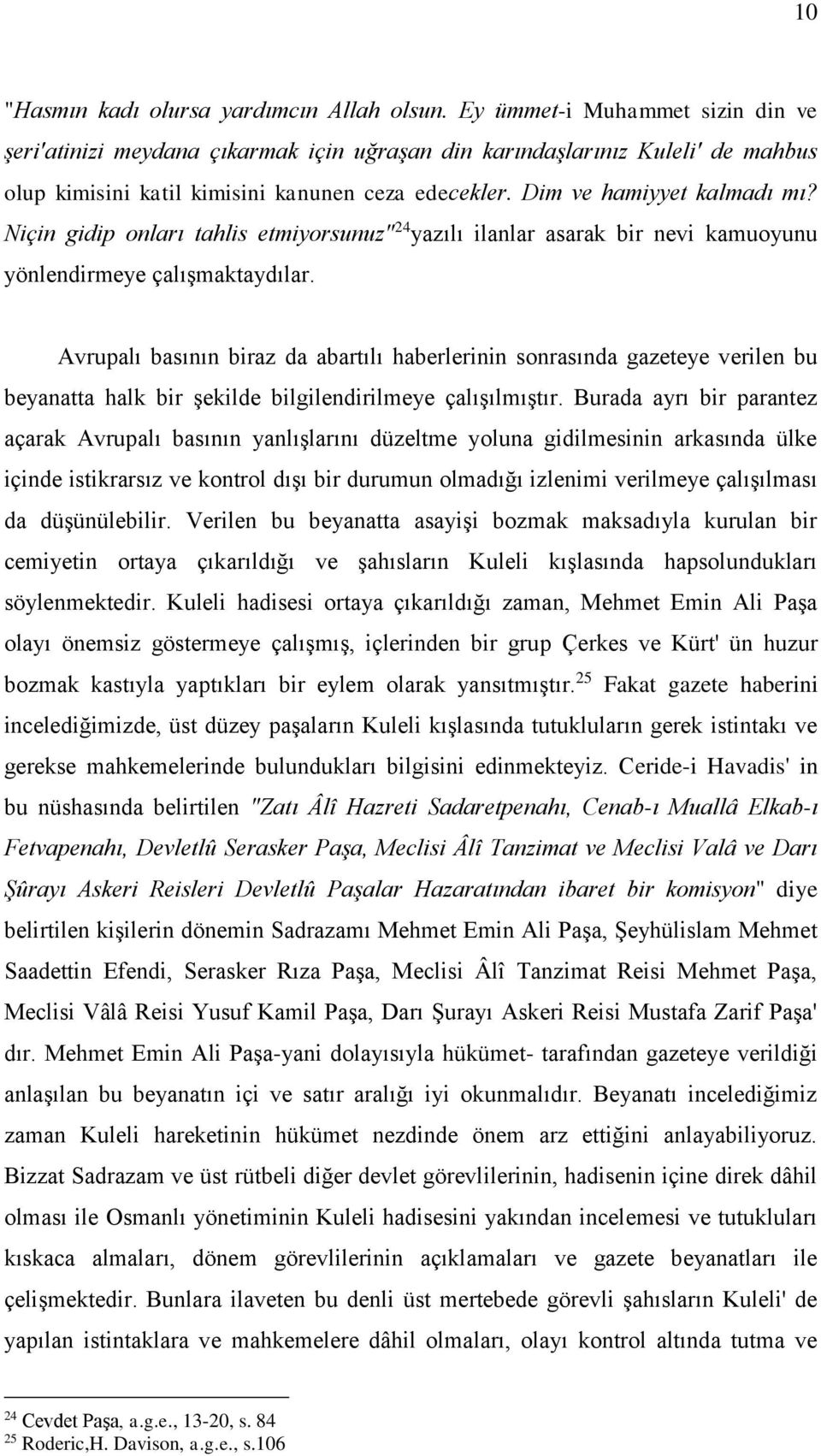 Niçin gidip onları tahlis etmiyorsunuz" 24 yazılı ilanlar asarak bir nevi kamuoyunu yönlendirmeye çalışmaktaydılar.