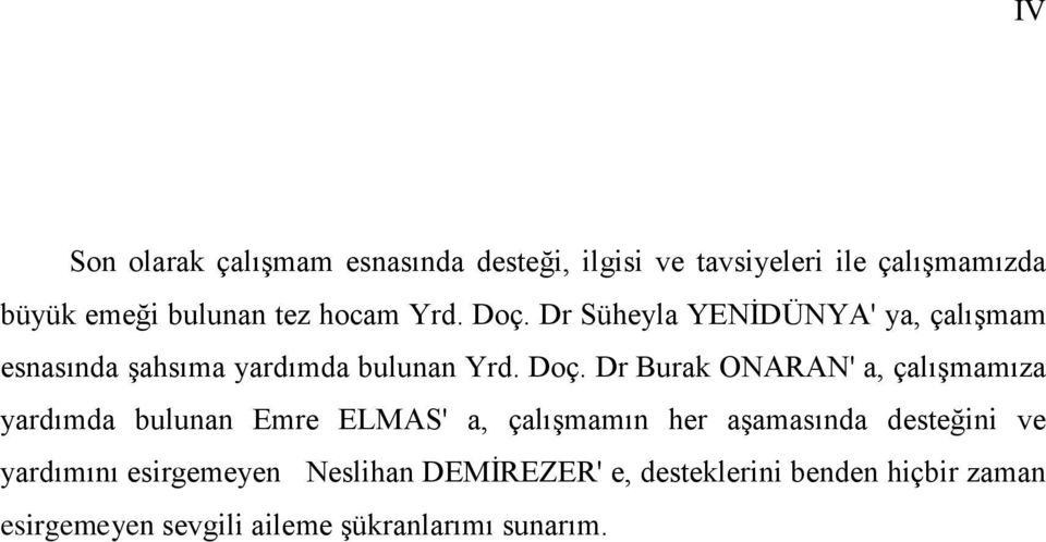 Dr Süheyla YENİDÜNYA' ya, çalışmam esnasında şahsıma yardımda bulunan Yrd. Doç.