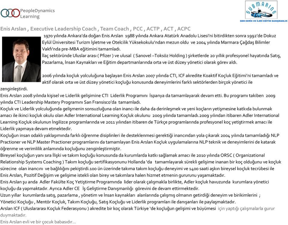 İlaç sektöründe Uluslar arası ( Pfizer ) ve ulusal ( Sanovel Toksöz Holding ) şirketlerde 20 yıllık profesyonel hayatında Satış, Pazarlama, İnsan Kaynakları ve Eğitim departmanlarında orta ve üst