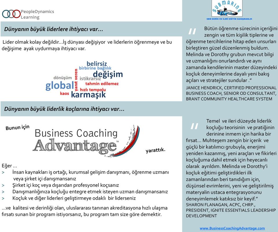 Melinda ve Dorothy grubun mevcut bilgi ve uzmanlığını onurlandırdı ve aynı zamanda kendilerinin master düzeyindeki koçluk deneyimlerine dayalı yeni bakış açıları ve stratejiler sundular.