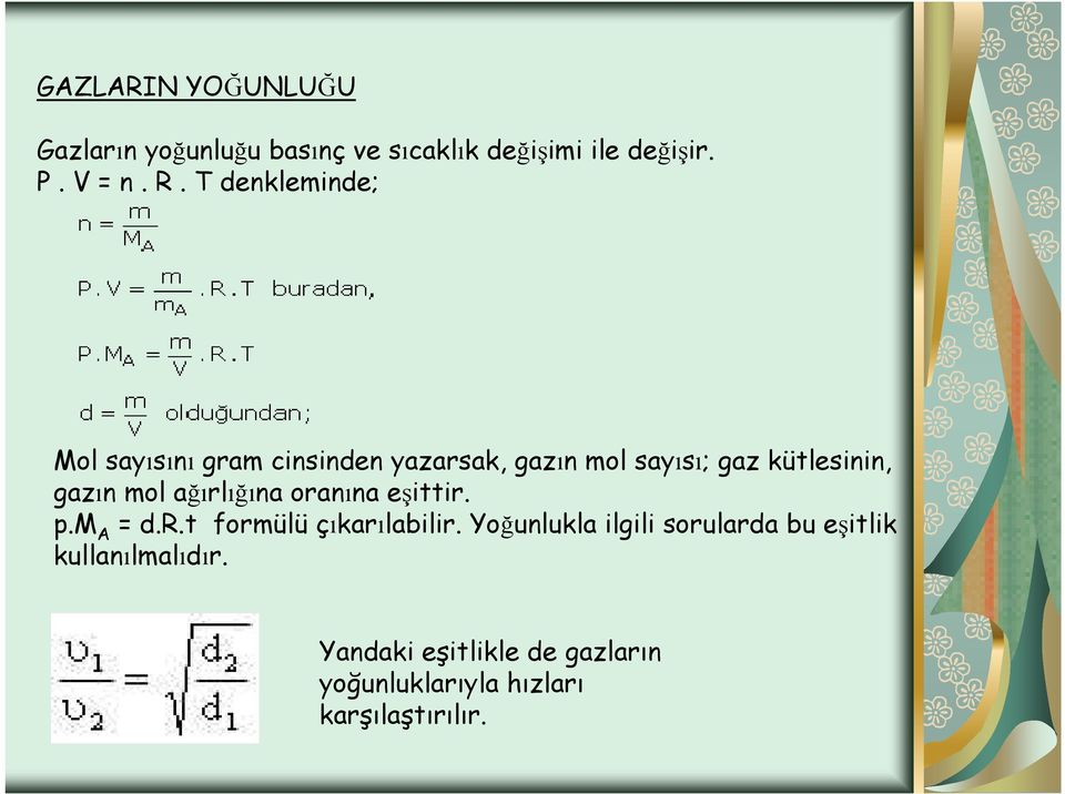 mol ağırlığına oranına eşittir. p.m A = d.r.t formülü çıkarılabilir.