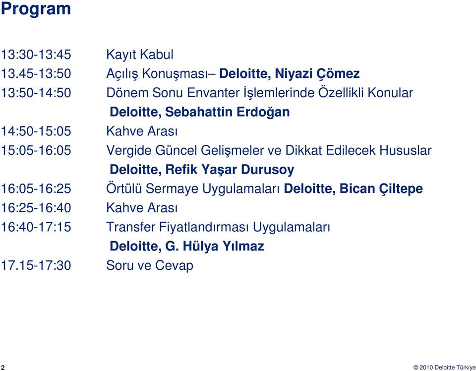 Kahve Arası Deloitte, Sebahattin Erdoğan 15:05-16:05 Vergide Güncel Gelişmeler ve Dikkat Edilecek Hususlar Deloitte, Refik