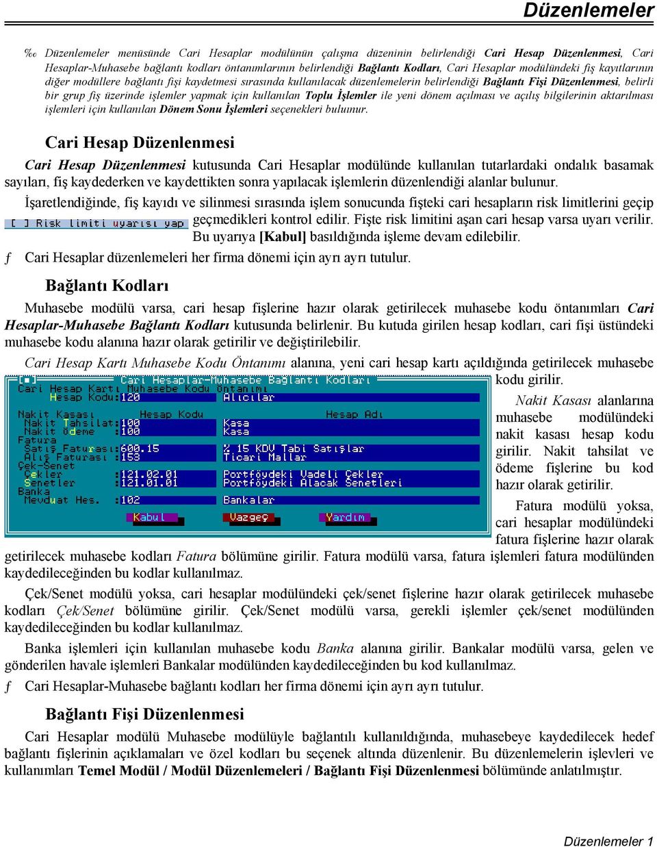 üzerinde işlemler yapmak için kullanılan Toplu İşlemler ile yeni dönem açılması ve açılış bilgilerinin aktarılması işlemleri için kullanılan Dönem Sonu İşlemleri seçenekleri buluınur.