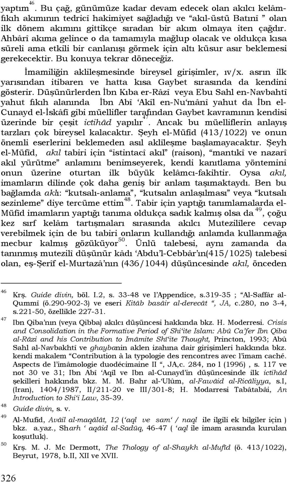 İmamiliğin aklileşmesinde bireysel girişimler, ıv/x. asrın ilk yarısından itibaren ve hatta kısa Gaybet sırasında da kendini gösterir.