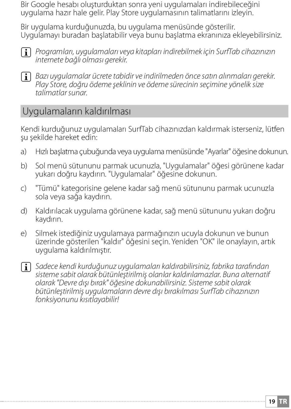 i Programları, uygulamaları veya kitapları indirebilmek için SurfTab cihazınızın internete bağlı olması gerekir. i Bazı uygulamalar ücrete tabidir ve indirilmeden önce satın alınmaları gerekir.