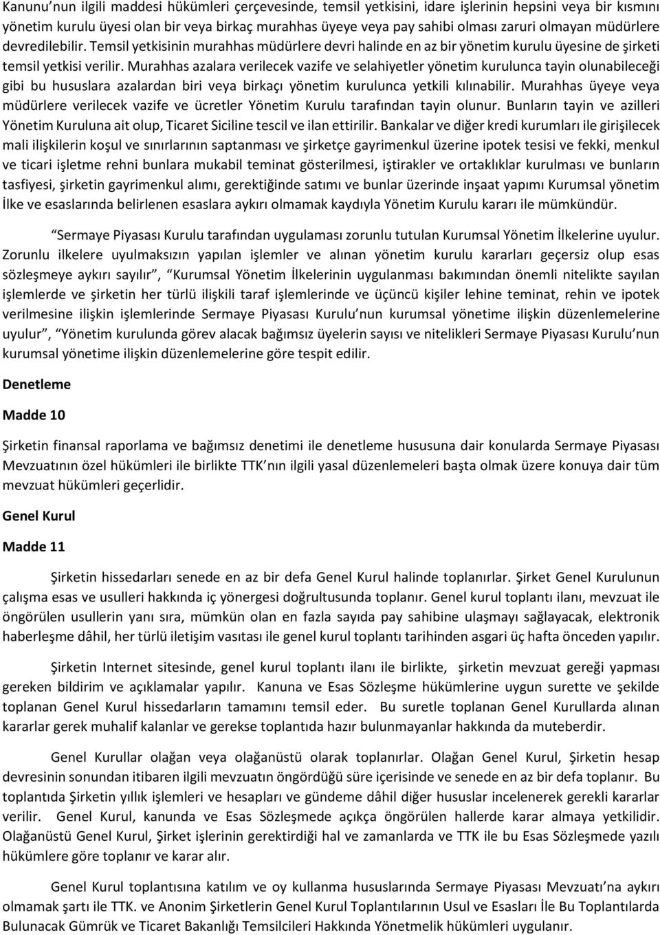 Murahhas azalara verilecek vazife ve selahiyetler yönetim kurulunca tayin olunabileceği gibi bu hususlara azalardan biri veya birkaçı yönetim kurulunca yetkili kılınabilir.