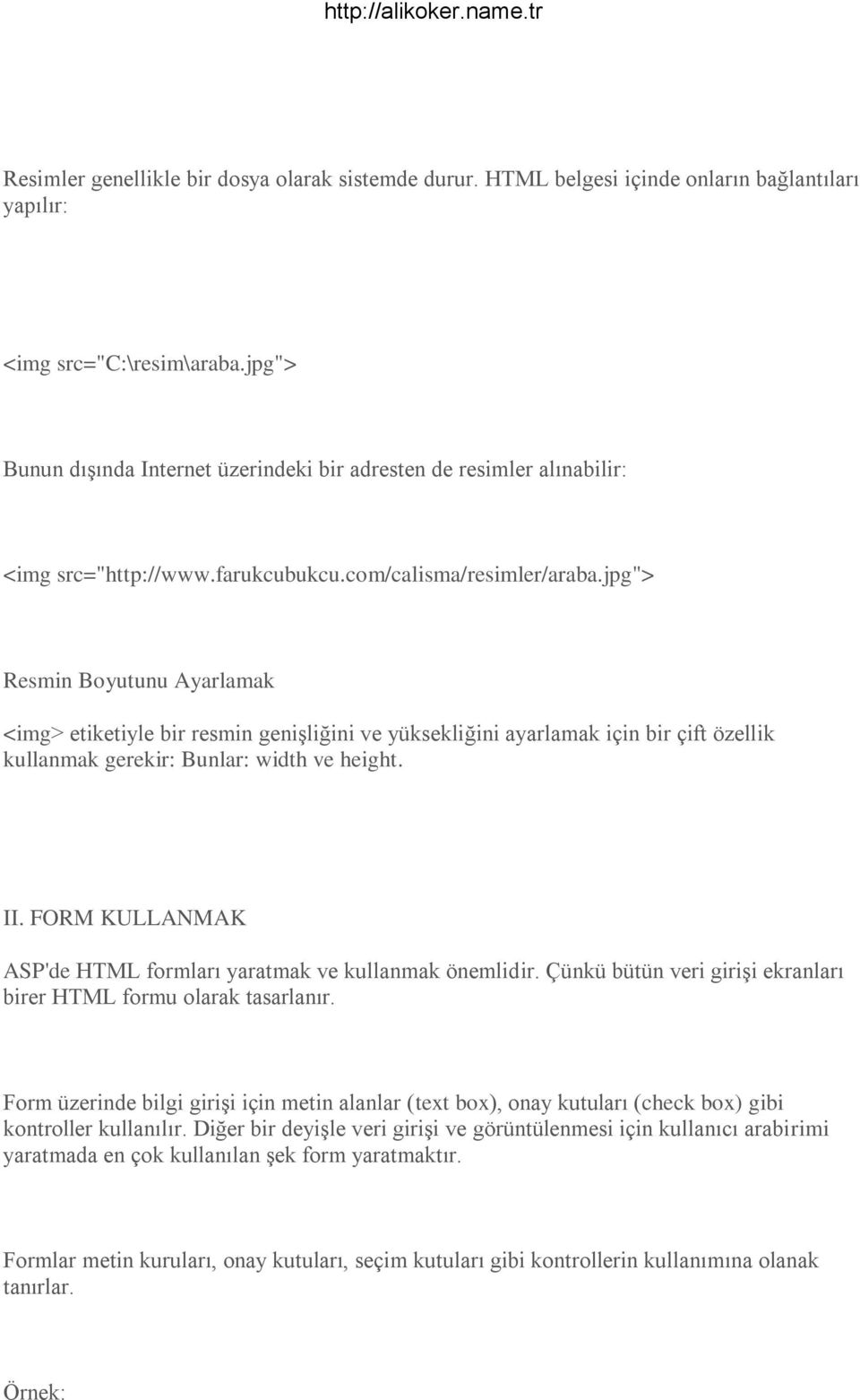 jpg"> Resmin Boyutunu Ayarlamak <img> etiketiyle bir resmin geniģliğini ve yüksekliğini ayarlamak için bir çift özellik kullanmak gerekir: Bunlar: width ve height. II.