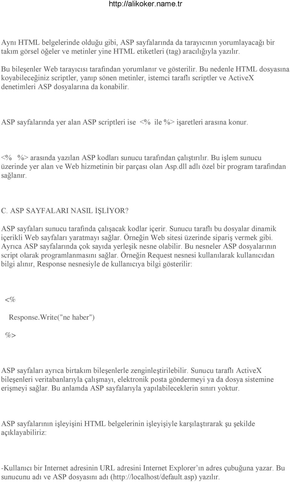 Bu nedenle HTML dosyasına koyabileceğiniz scriptler, yanıp sönen metinler, istemci taraflı scriptler ve ActiveX denetimleri ASP dosyalarına da konabilir.