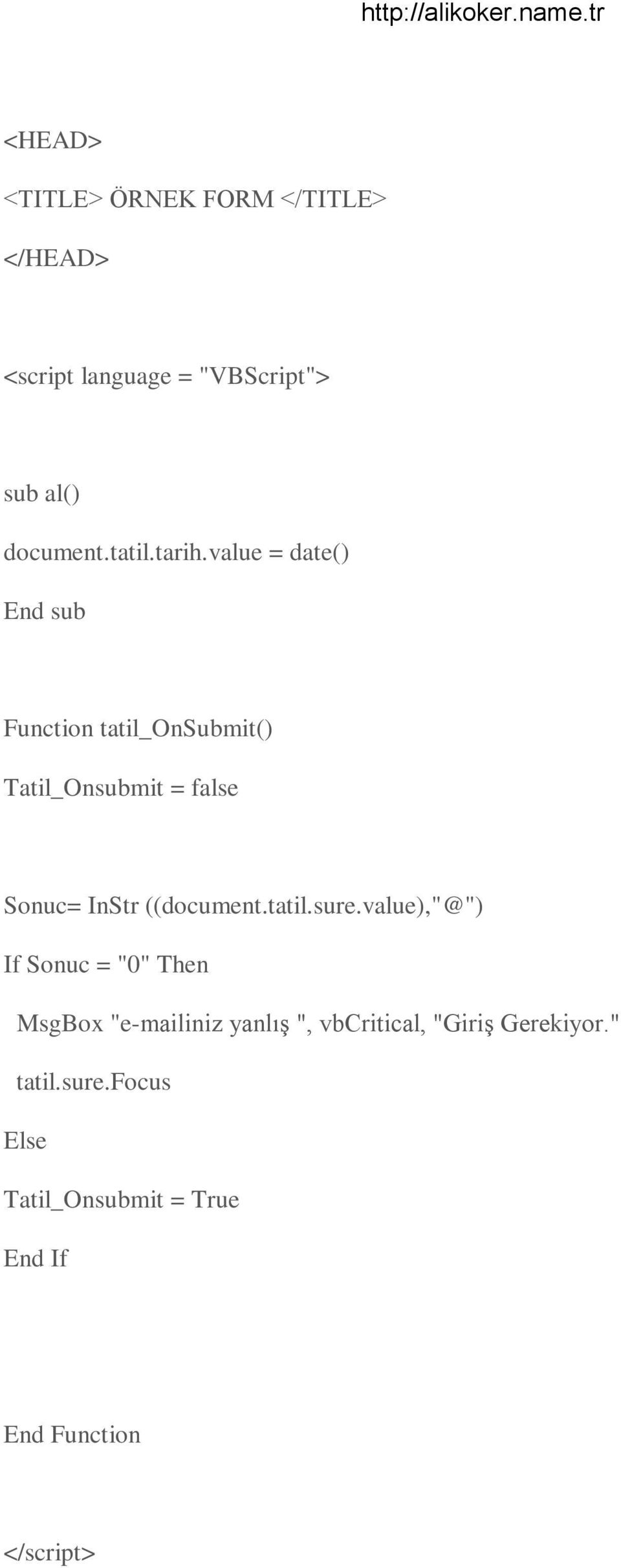 value = date() End sub Function tatil_onsubmit() Tatil_Onsubmit = false Sonuc= InStr