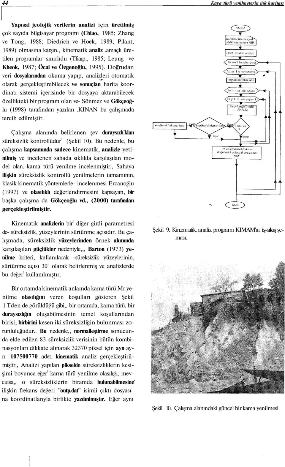 Doğrudan veri dosyalarından okuma yapıp, analizleri otomatik olarak gerçekleştirebilecek ve sonuçlan harita koordinatı sistemi içerisinde bir dosyaya aktarabilecek özellikteki bir program olan ve-