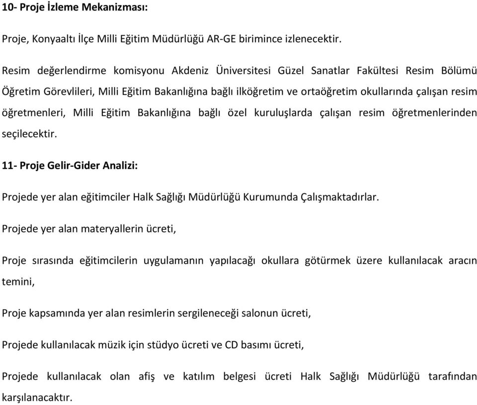 öğretmenleri, Milli Eğitim Bakanlığına bağlı özel kuruluşlarda çalışan resim öğretmenlerinden seçilecektir.