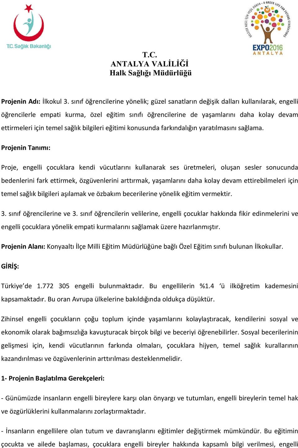 sağlık bilgileri eğitimi konusunda farkındalığın yaratılmasını sağlama.