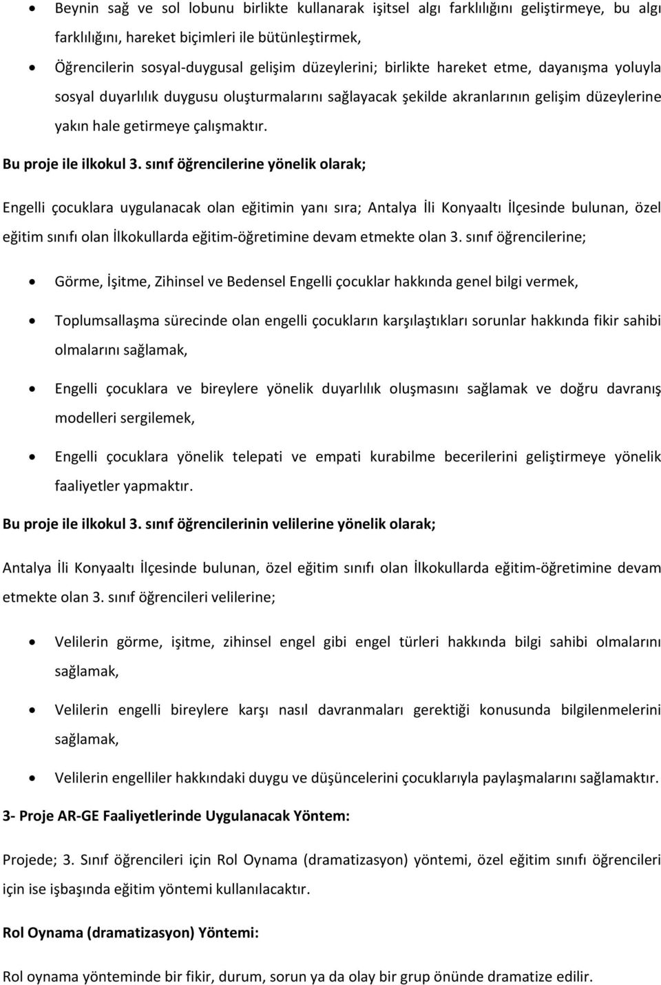 sınıf öğrencilerine yönelik olarak; Engelli çocuklara uygulanacak olan eğitimin yanı sıra; Antalya İli Konyaaltı İlçesinde bulunan, özel eğitim sınıfı olan İlkokullarda eğitim öğretimine devam