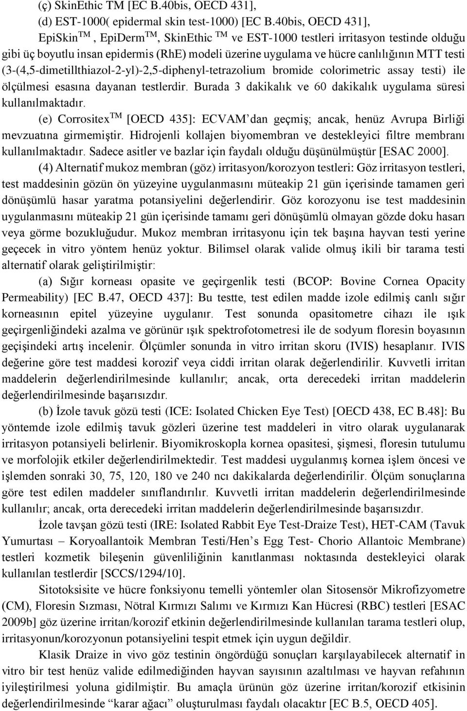 (3-(4,5-dimetillthiazol-2-yl)-2,5-diphenyl-tetrazolium bromide colorimetric assay testi) ile ölçülmesi esasına dayanan testlerdir. Burada 3 dakikalık ve 60 dakikalık uygulama süresi kullanılmaktadır.