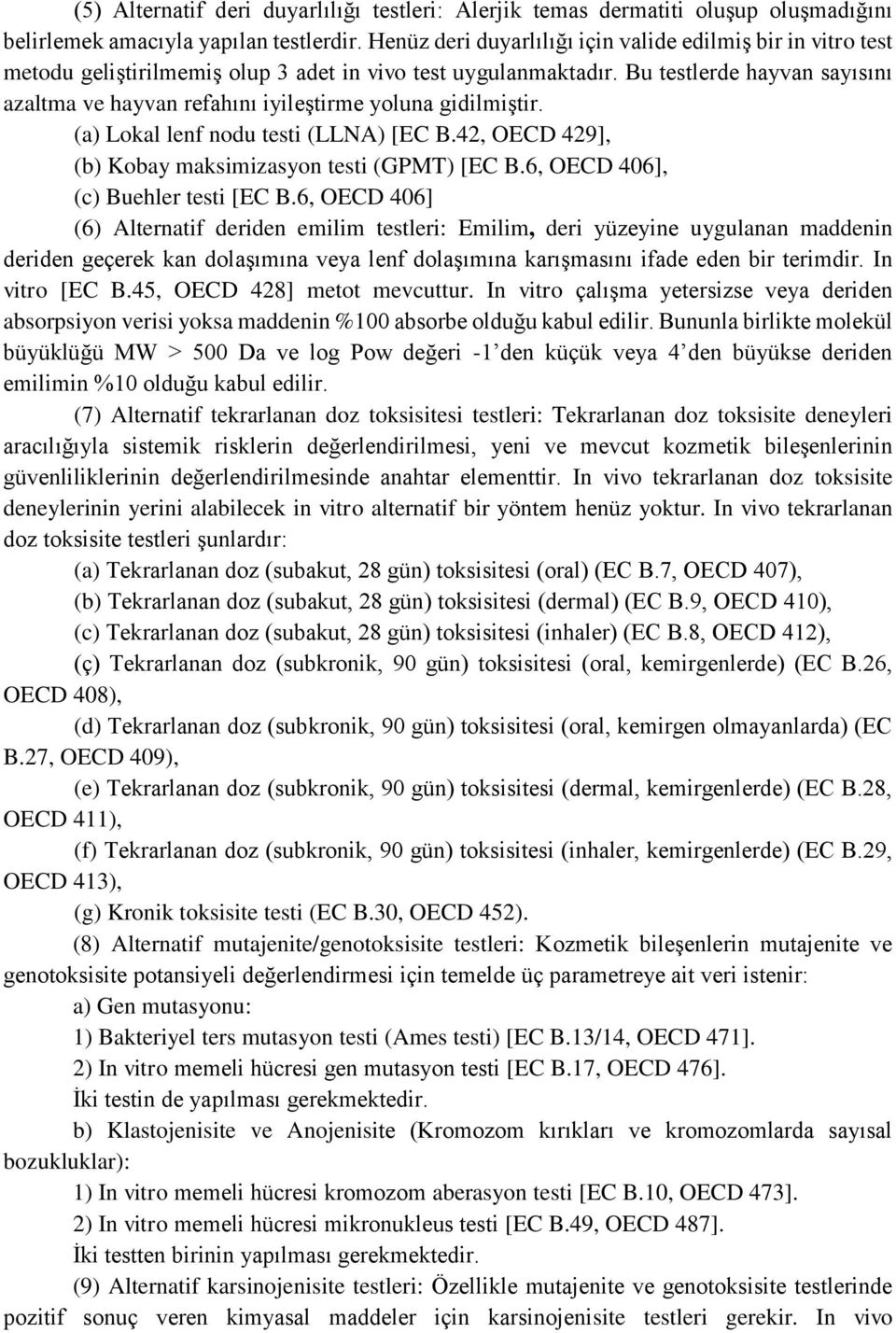 Bu testlerde hayvan sayısını azaltma ve hayvan refahını iyileştirme yoluna gidilmiştir. (a) Lokal lenf nodu testi (LLNA) [EC B.42, OECD 429], (b) Kobay maksimizasyon testi (GPMT) [EC B.