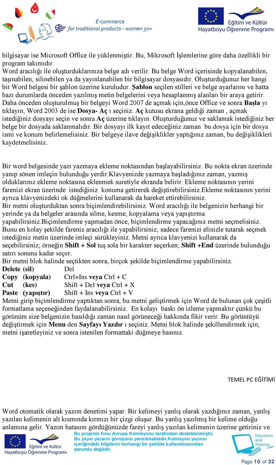 Şablon seçilen stilleri ve belge ayarlarını ve hatta bazı durumlarda önceden yazılmış metin belgelerini veya hesaplanmış alanları bir araya getirir.