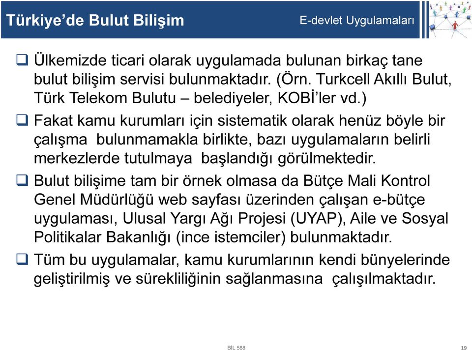 ) Fakat kamu kurumları için sistematik olarak henüz böyle bir çalışma bulunmamakla birlikte, bazı uygulamaların belirli merkezlerde tutulmaya başlandığı görülmektedir.