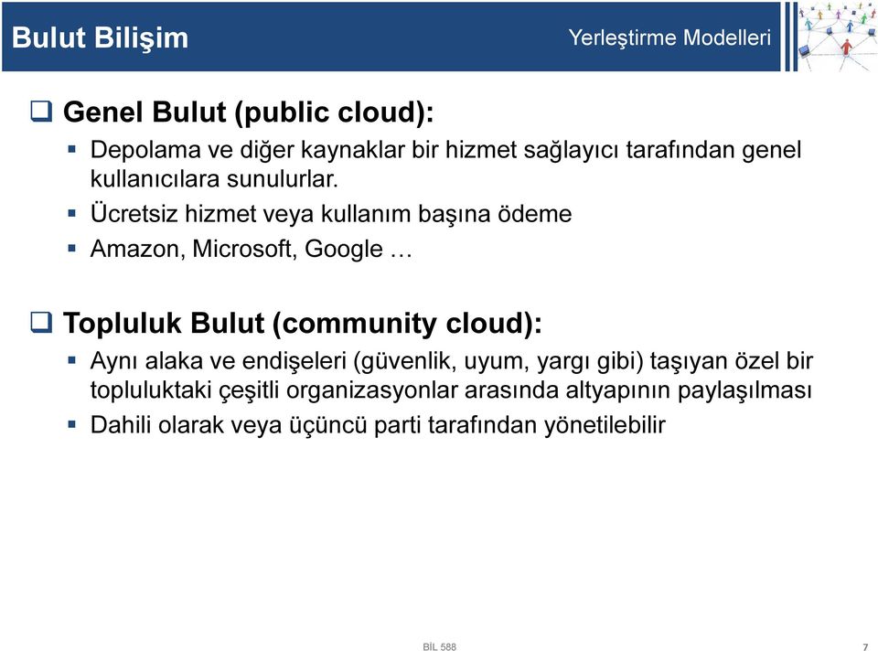 Ücretsiz hizmet veya kullanım başına ödeme Amazon, Microsoft, Google Topluluk Bulut (community cloud): Aynı alaka ve