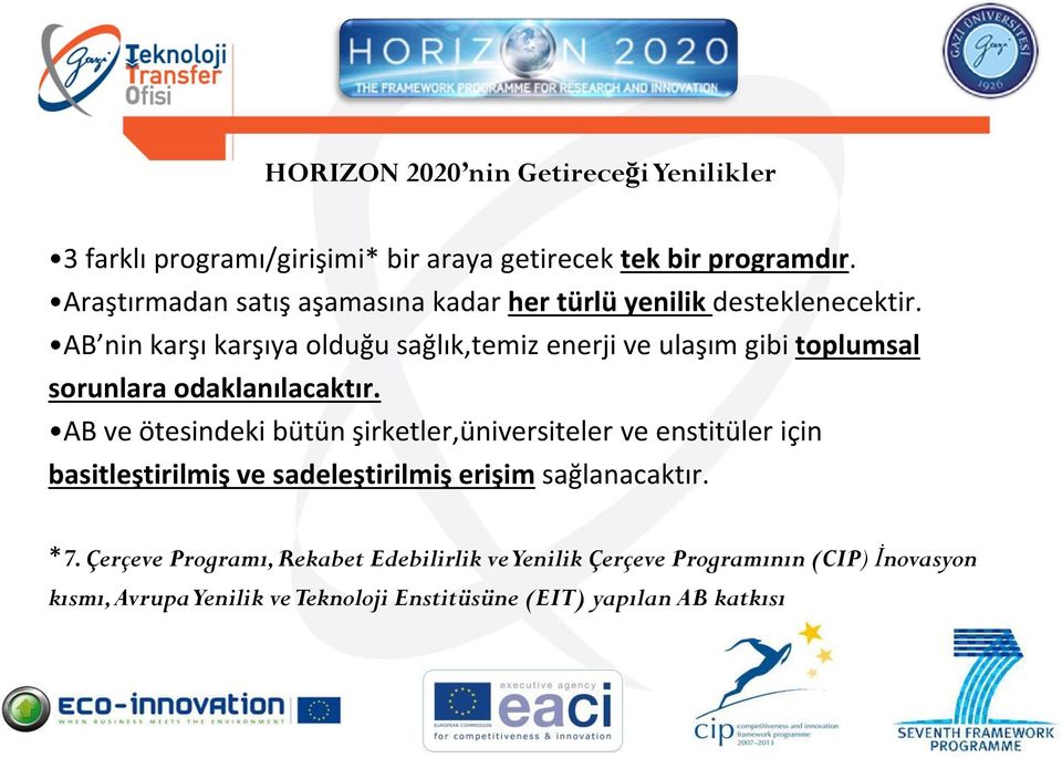 AB nin karşı karşıya olduğu sağlık,temiz enerji ve ulaşım gibi toplumsal sorunlara odaklanılacaktır.