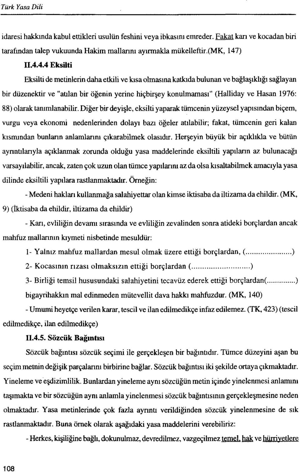 4.4 Eksilti Eksilti de metinlerin daha etkili ve lusa olmasina katktda bulunan ve baglqlkhg~ saglayan bir dlizenektir ve "atllan bir ogenin yerine hiqbirgey konulmamasi" (Halliday ve Hasan 1976: 88)