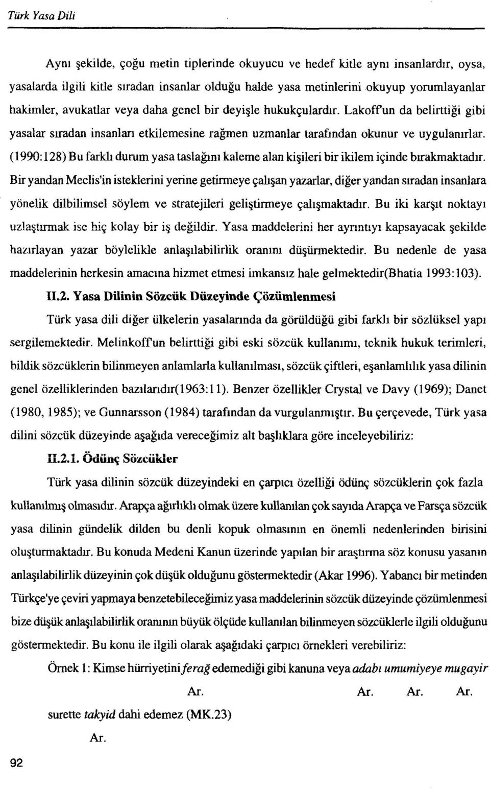 (1990: 128) Bu farkh durum yasa taslagml kaleme alan kigileri bir ikilem i~inde blrakrnaktad~r.