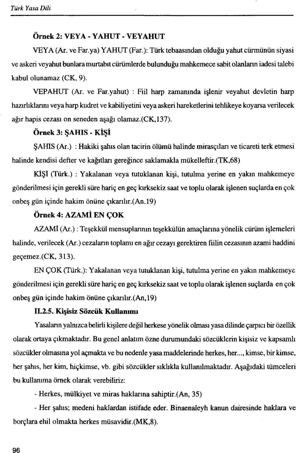 yahut) : Fiil harp zamaninda iglenir veyahut devletin harp hawhklannl veya harp kudret ve kabiliyetini veya askeri hareketlerini tehlikeye koyarsa verilecek a& hapis cezasi on seneden qagi olamaz.