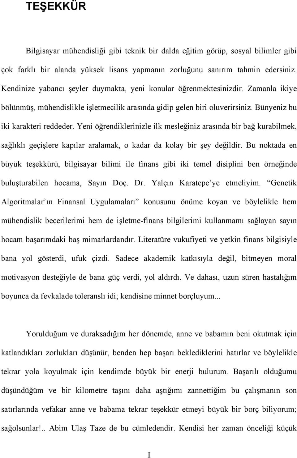 Yeni öğrendiklerinizle ilk mesleğiniz arasında bir bağ kurabilmek, sağlıklı geçişlere kapılar aralamak, o kadar da kolay bir şey değildir.