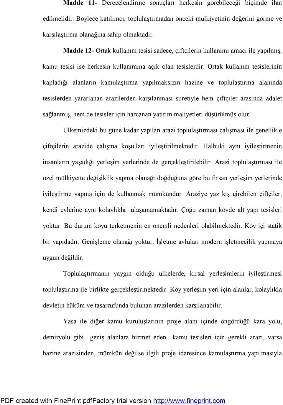 Madde 12- Ortak kullanüm tesisi sadece, ciftcilerin kullanümü amacü ile yapülmüs, kamu tesisi ise herkesin kullanümüna acük olan tesislerdir.