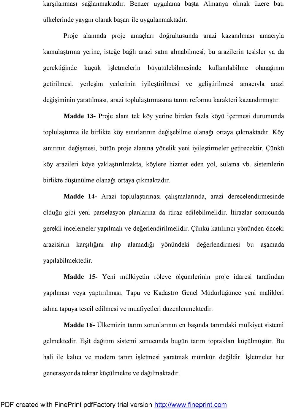 buyutulebilmesinde kullanülabilme olanag ünün getirilmesi, yerles im yerlerinin iyiles tirilmesi ve gelis tirilmesi amacüyla arazi deg is iminin yaratülmasü, arazi toplulas türmasüna tarüm reformu