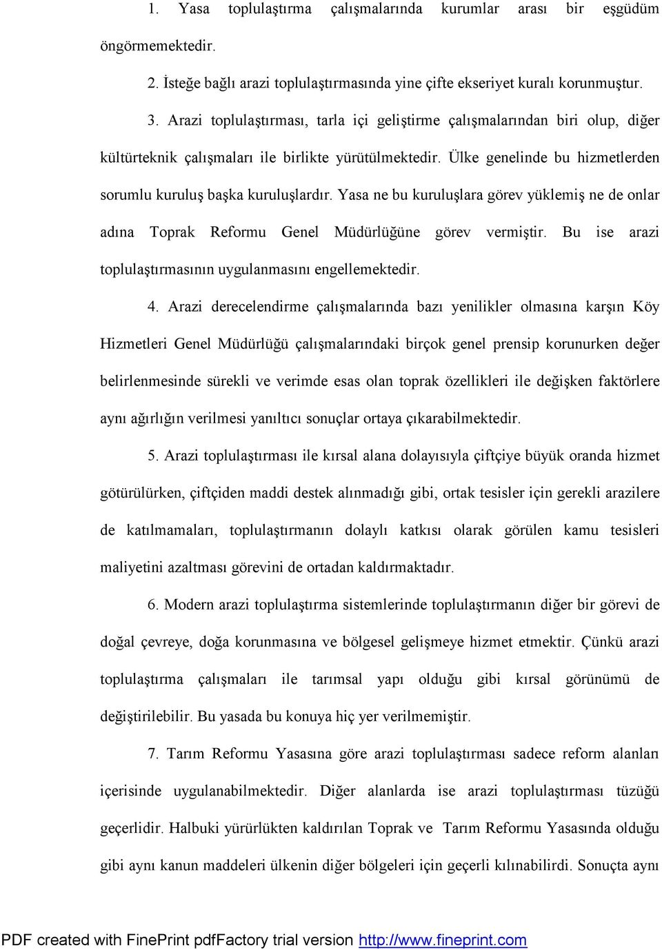 U lke genelinde bu hizmetlerden sorumlu kurulus bas ka kurulus lardür. Yasa ne bu kurulus lara go rev yuklemis ne de onlar adüna Toprak Reformu Genel Mudurlug une go rev vermis tir.