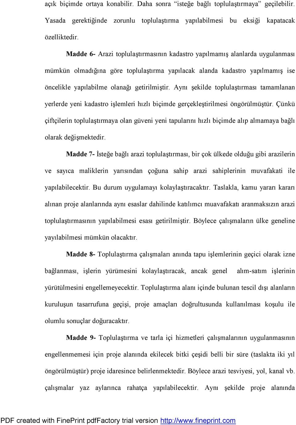 getirilmis tir. Aynü s ekilde toplulas türmasü tamamlanan yerlerde yeni kadastro is lemleri hüzlü bicimde gercekles tirilmesi o ngo rulmus tur.