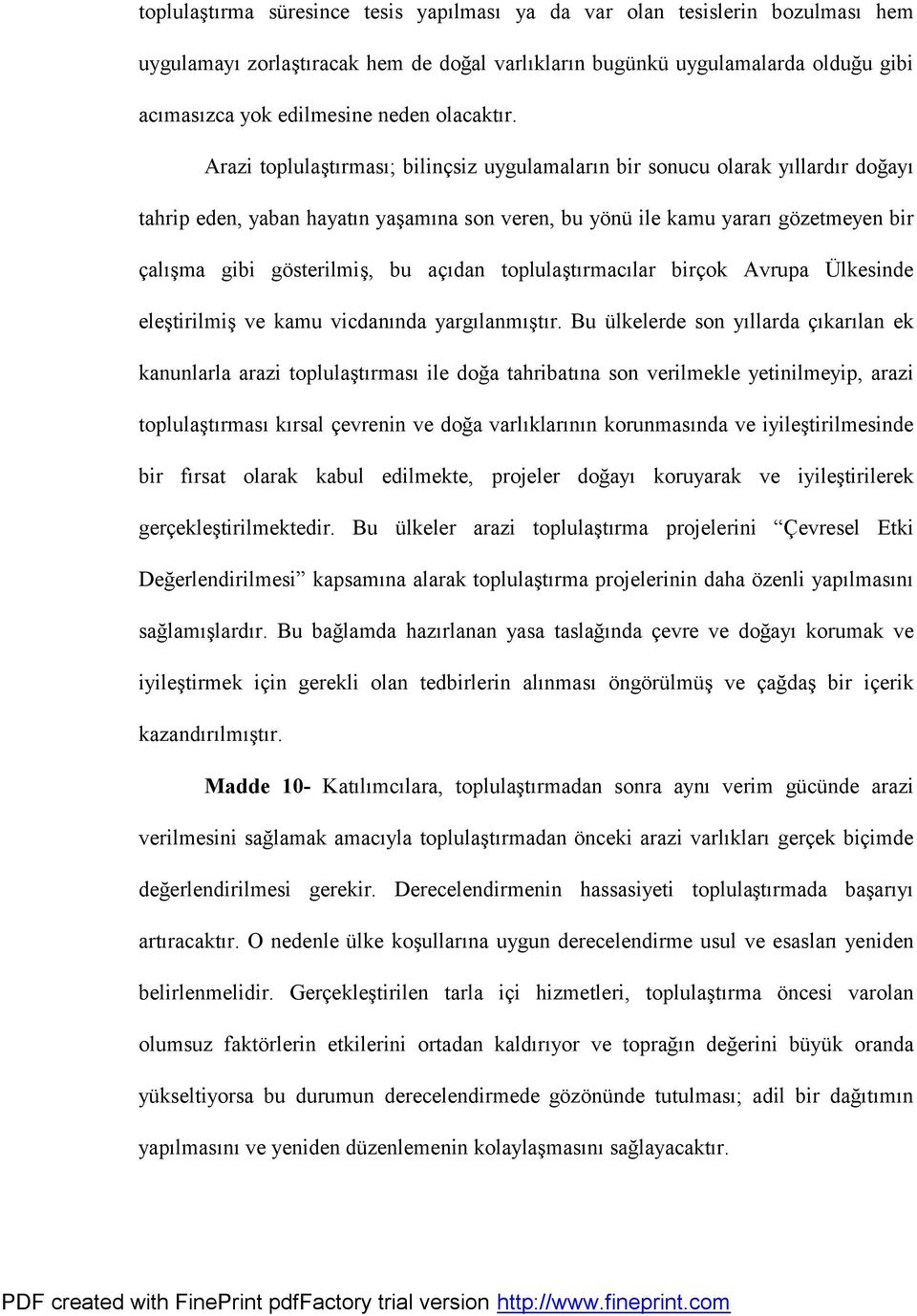 Arazi toplulas türmasü; bilincsiz uygulamalarün bir sonucu olarak yüllardür dog ayü tahrip eden, yaban hayatün yas amüna son veren, bu yo nu ile kamu yararü go zetmeyen bir calüs ma gibi go