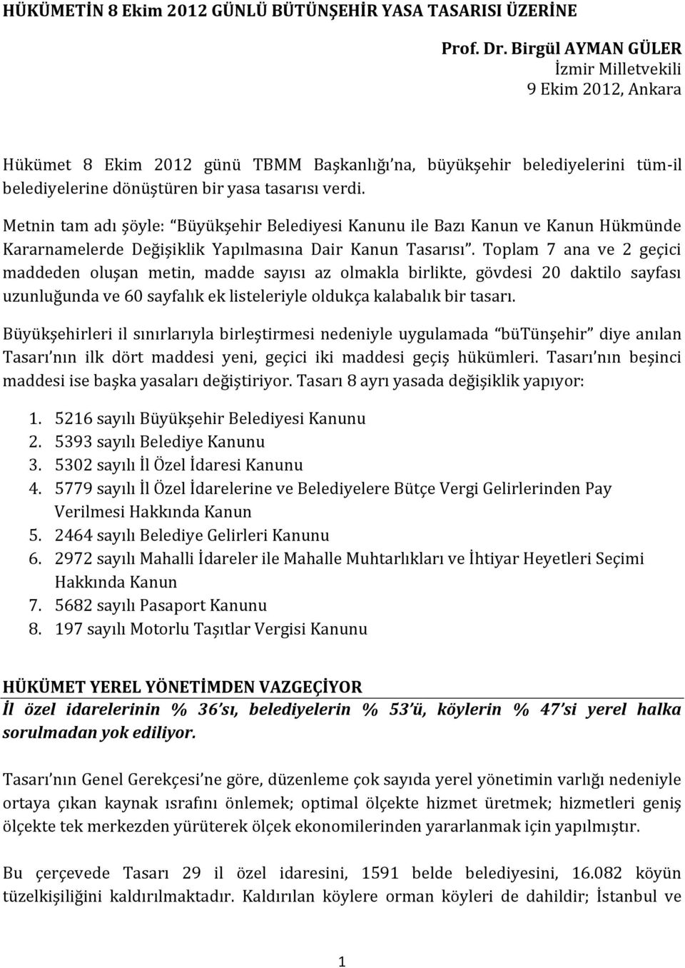 Metnin tam adı şöyle: Büyükşehir Belediyesi Kanunu ile Bazı Kanun ve Kanun Hükmünde Kararnamelerde Değişiklik Yapılmasına Dair Kanun Tasarısı.