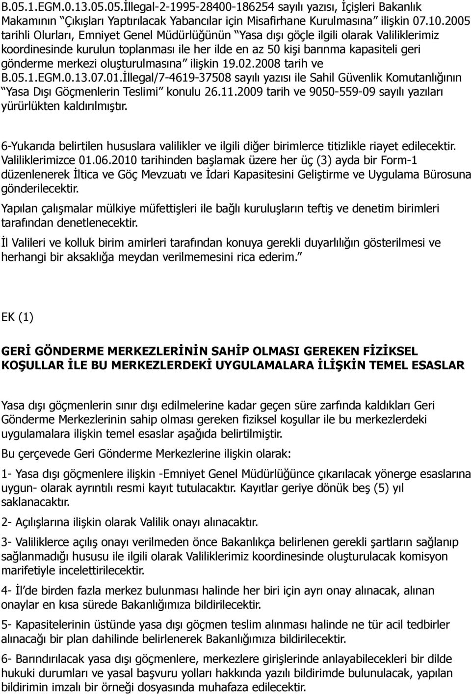 oluşturulmasına ilişkin 19.02.2008 tarih ve B.05.1.EGM.0.13.07.01.İllegal/7-4619-37508 sayılı yazısı ile Sahil Güvenlik Komutanlığının Yasa Dışı Göçmenlerin Teslimi konulu 26.11.