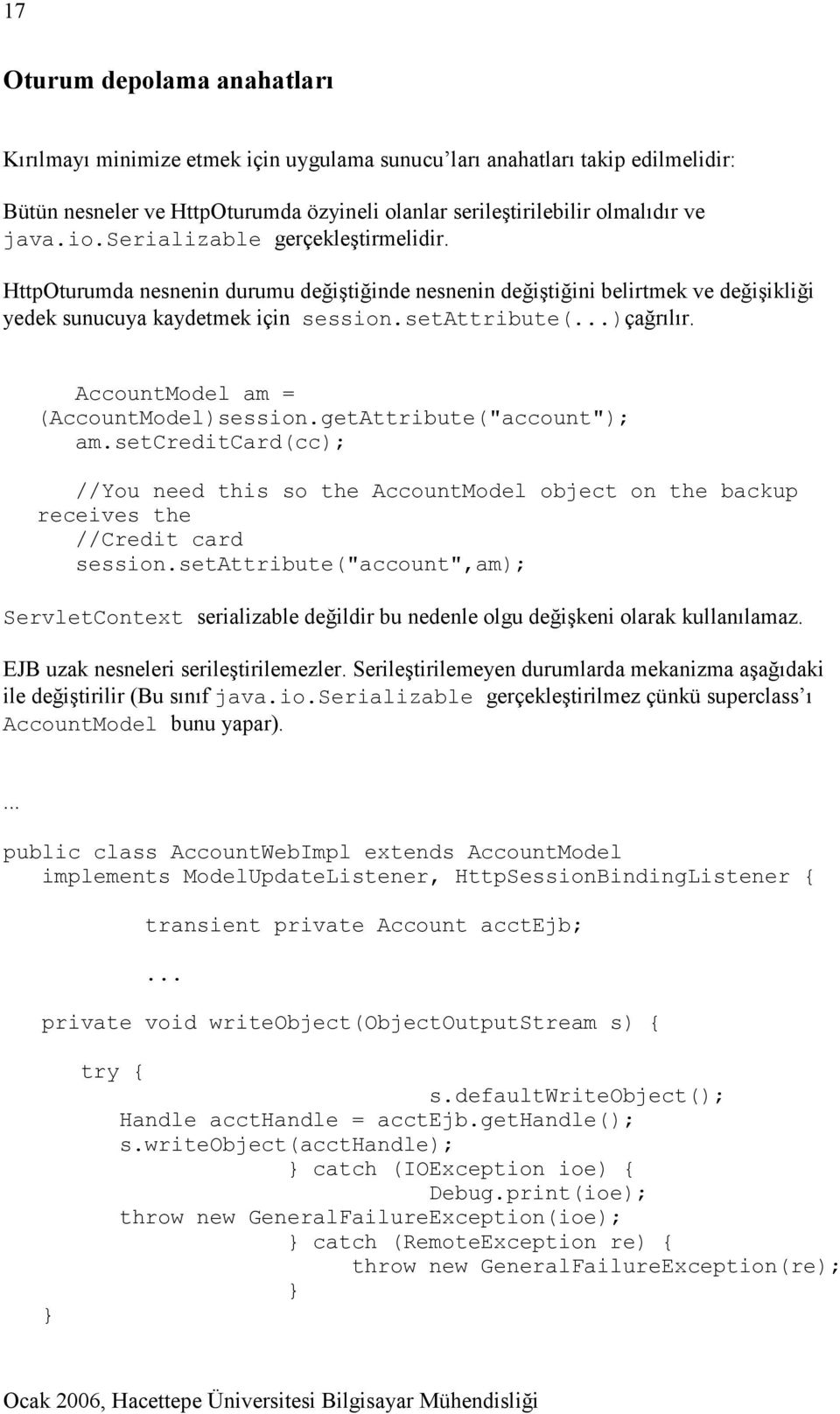 AccountModel am = (AccountModel)session.getAttribute("account"); am.setcreditcard(cc); //You need this so the AccountModel object on the backup receives the //Credit card session.