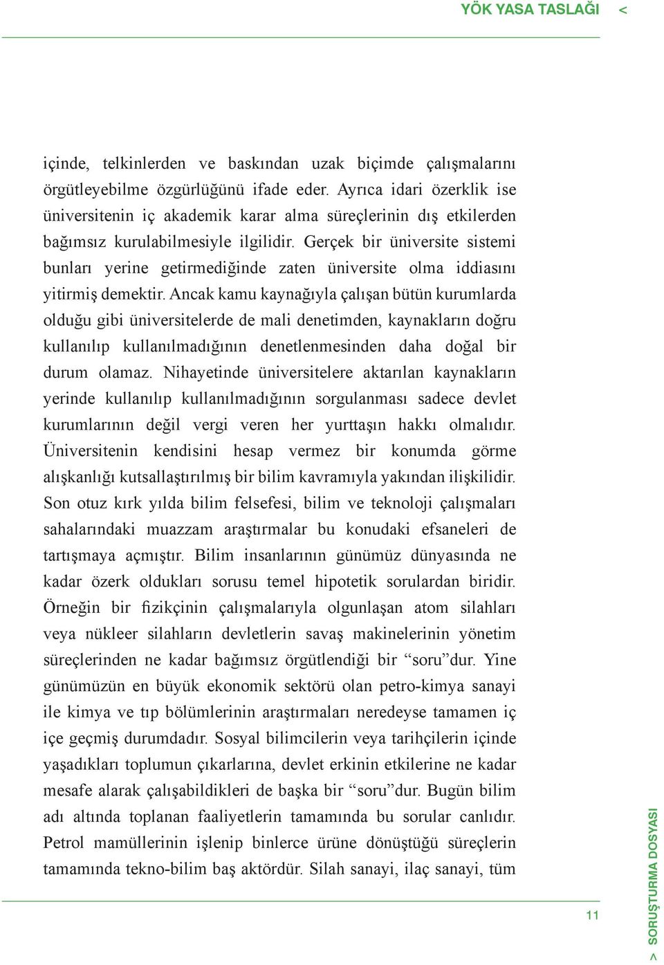 Gerçek bir üniversite sistemi bunları yerine getirmediğinde zaten üniversite olma iddiasını yitirmiş demektir.