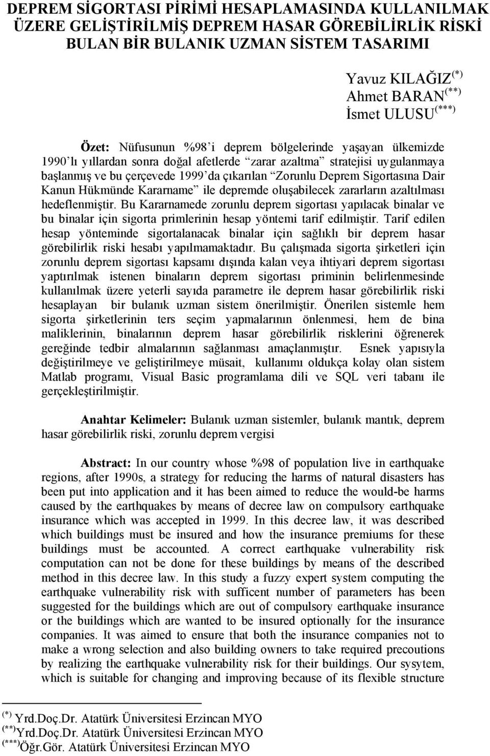 Sigortasına Dair Kanun Hükmünde Kararname ile depremde oluşabilecek zararların azaltılması hedeflenmiştir.