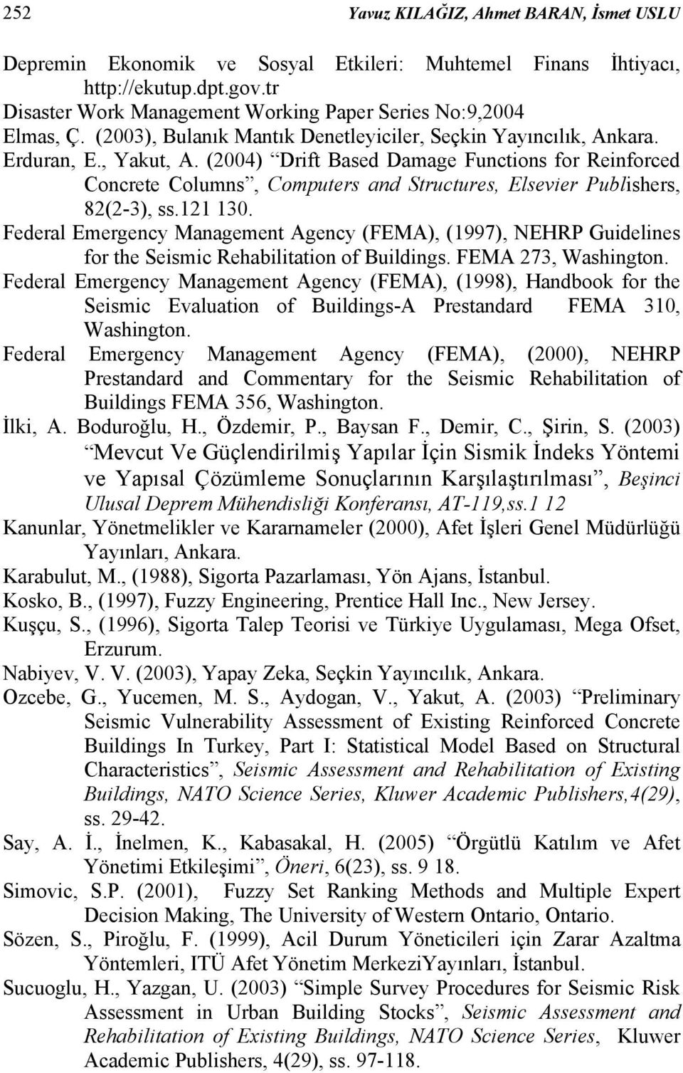 (2004) Drift Based Damage Functions for Reinforced Concrete Columns, Computers and Structures, Elsevier Publishers, 82(2-3), ss.121 130.