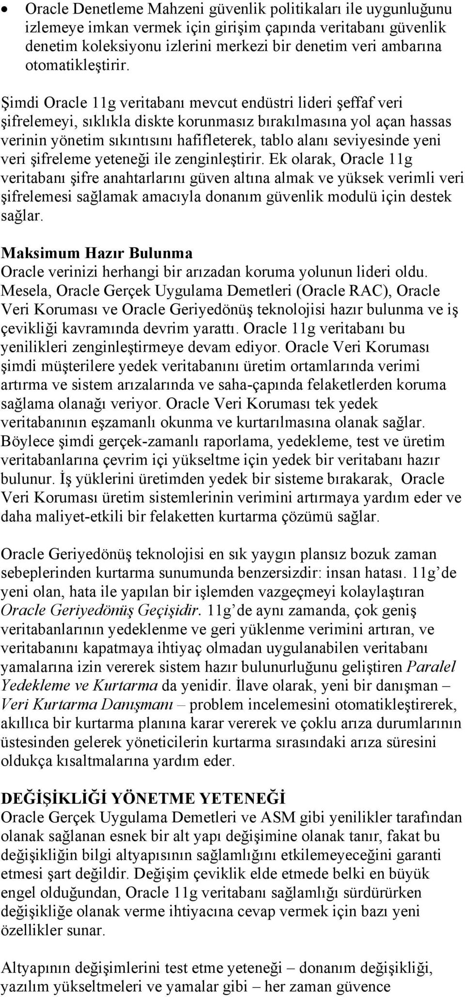 Şimdi Oracle 11g veritabanı mevcut endüstri lideri şeffaf veri şifrelemeyi, sıklıkla diskte korunmasız bırakılmasına yol açan hassas verinin yönetim sıkıntısını hafifleterek, tablo alanı seviyesinde