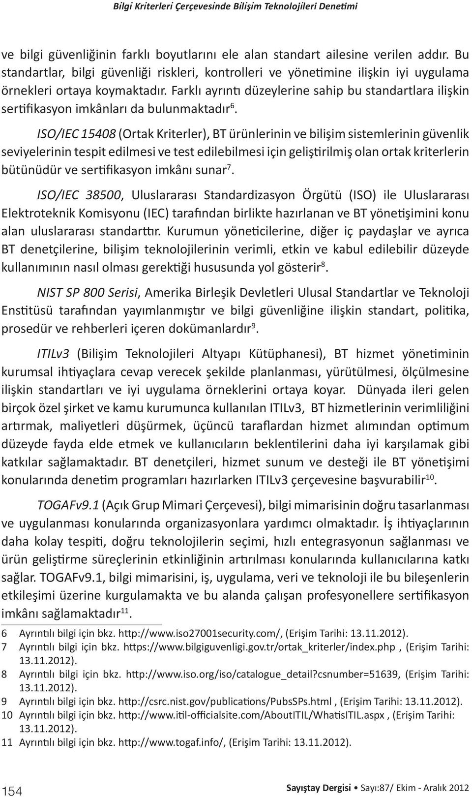 Farklı ayrıntı düzeylerine sahip bu standartlara ilişkin sertifikasyon imkânları da bulunmaktadır 6.