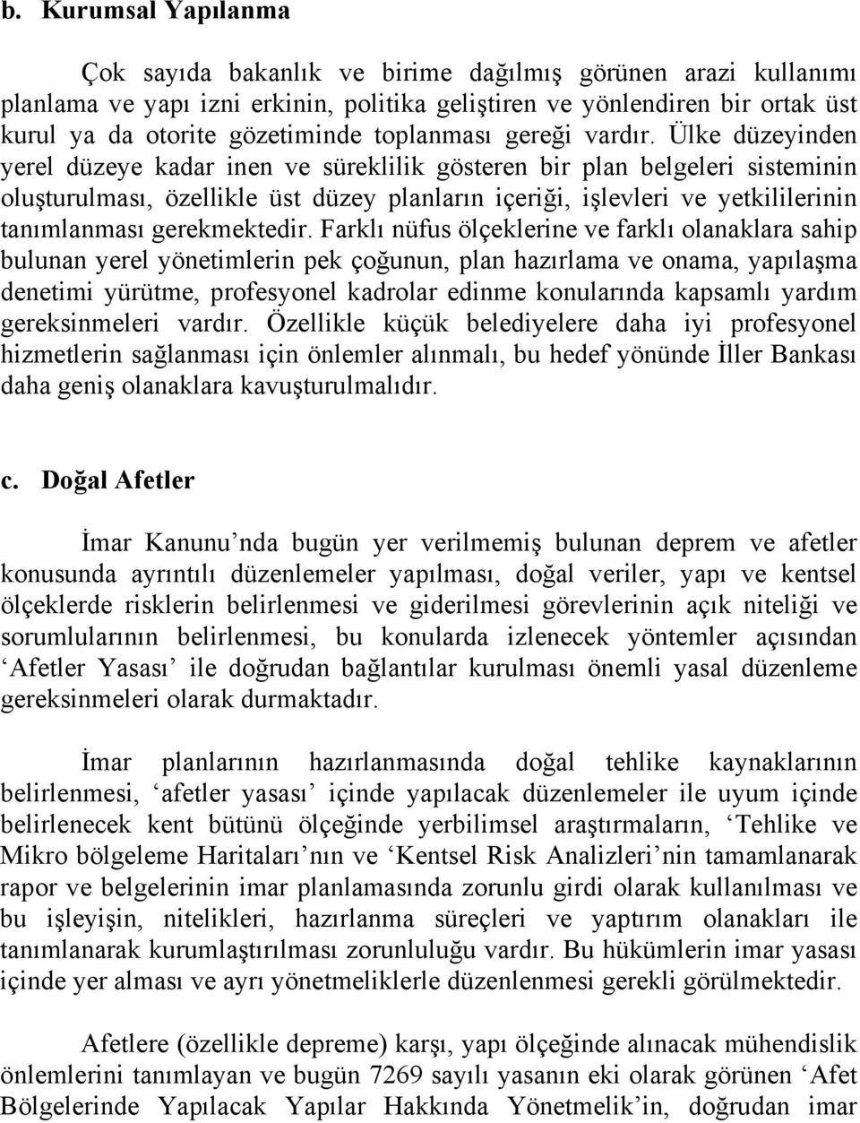 Ülke düzeyinden yerel düzeye kadar inen ve süreklilik gösteren bir plan belgeleri sisteminin oluşturulması, özellikle üst düzey planların içeriği, işlevleri ve yetkililerinin tanımlanması