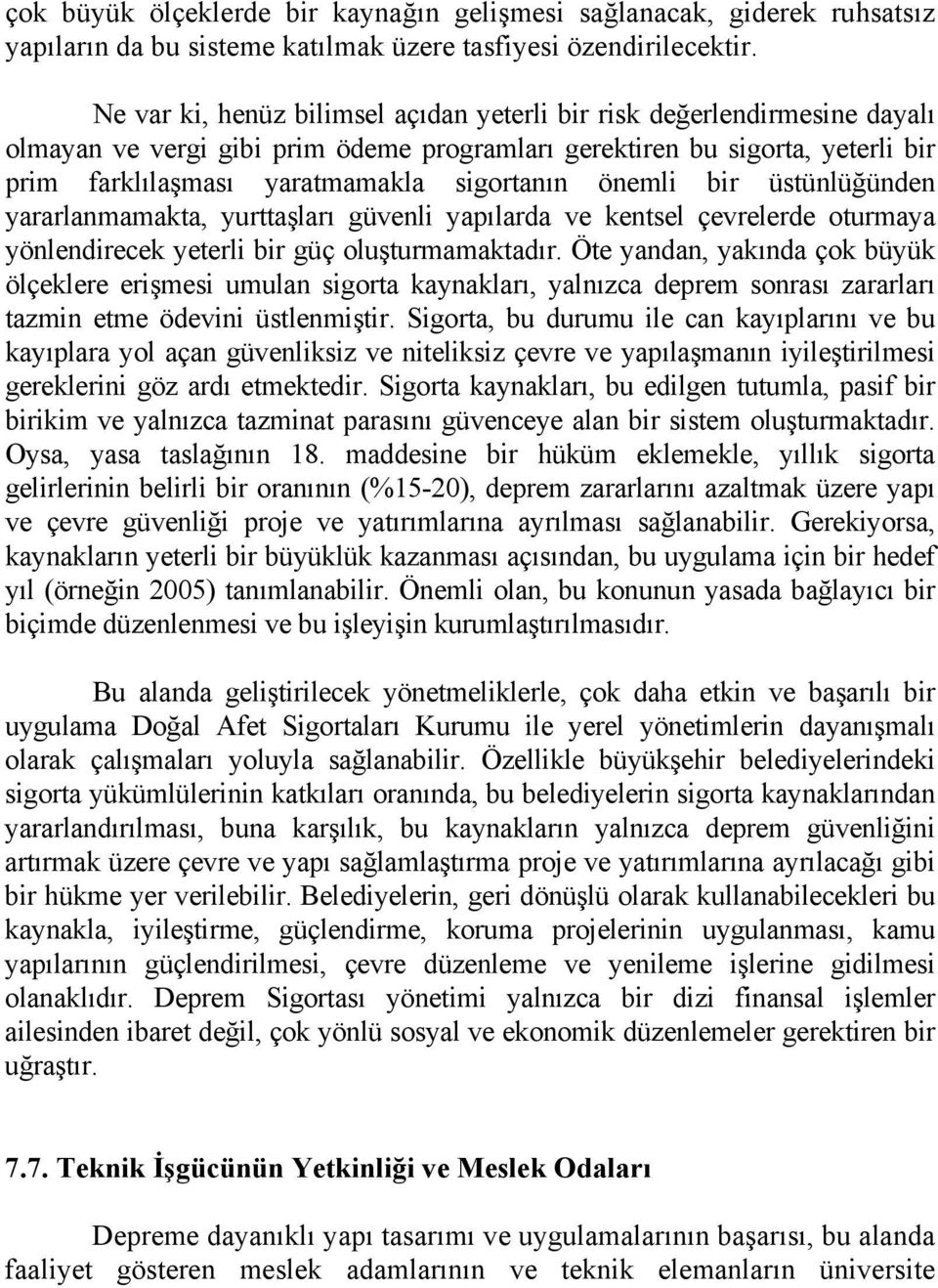 önemli bir üstünlüğünden yararlanmamakta, yurttaşları güvenli yapılarda ve kentsel çevrelerde oturmaya yönlendirecek yeterli bir güç oluşturmamaktadır.